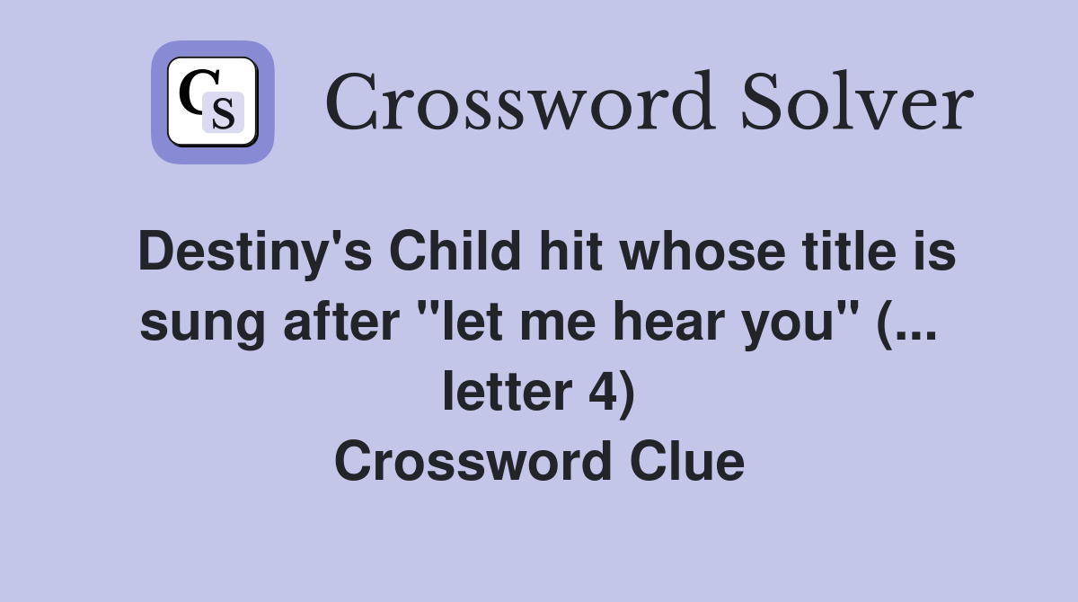 Destiny's Child hit whose title is sung after "let me hear you